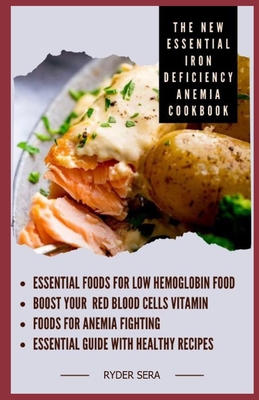 The New Essential Iron Deficiency Anemia Cookbook: Essential Foods for Low Hemoglobin Food + Boost Your Red Blood Cells Vitamin - Foods for Anemia Fig - Ryder Sera