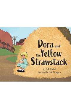 Poza produsului Dora and the Yellow Strawstack - Bob Bartel
