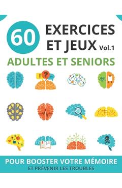Coperta cărții '60 Exercices Et Jeux Adultes Et Seniors: vol.1 cahier d'activités seniors pour booster la mémoire et prévenir les'