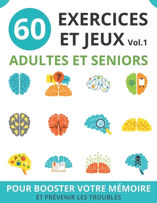 60 Exercices Et Jeux Adultes Et Seniors: vol.1 cahier d'activités seniors pour booster la mémoire et prévenir les troubles jeux de mémoire et de logiq - Ciel Bleu