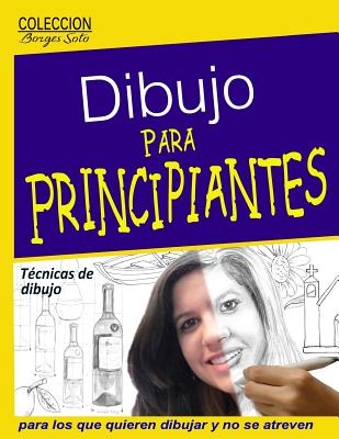 Dibujo para Principiantes / Desarrollo de la capacidad creadora: Para los que quieren dibujar y no se atreven - Roland Borges Soto