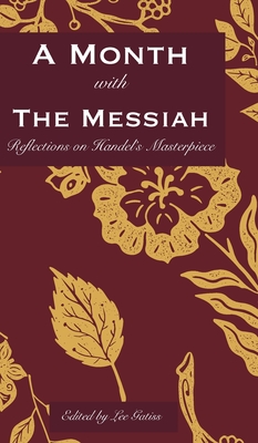 A Month with the Messiah: Reflections on Handel's Masterpiece - Lee Gatiss