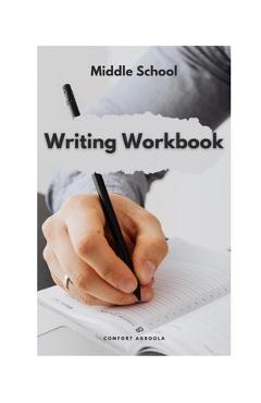 Coperta cărții 'Middle School Writing Workbook - Comfort Agboola'