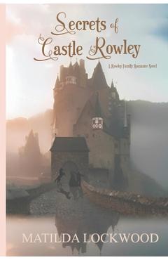 Coperta cărții 'Secrets of Castle Rowley: A Rowley Family Romance Novel, Book 1 - Matilda Lockwood'