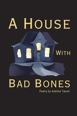 Coperta cărții 'A House With Bad Bones - Adeline Tatum'