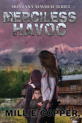 Merciless Havoc: Montana Mayhem Book 3 America's New Apocalypse - Millie Copper