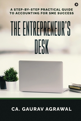 Coperta cărții 'The Entrepreneur's Desk: A Step-by-Step Practical Guide to Accounting for SME Success -'