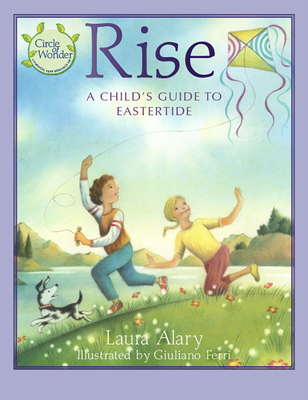 Rise: A Child's Guide to Eastertide -- Part of the Circle of Wonder Series - Laura Alary