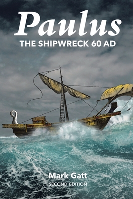 Paulus: The Shipwreck AD 60: Second Edition - Mark Gatt