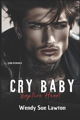 Cry baby - Captive Heart: dark romance - (modified version of the book cover) - Wendy Sue Lawton