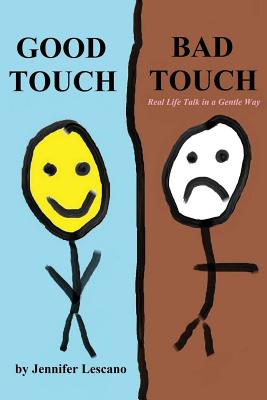 Good Touch, Bad Touch: Real Life Talk in a Gentle Way - Jennifer Lescano