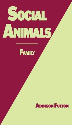 Coperta cărții 'Social Animals: Family - Addison J. Fulton'