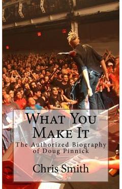 What You Make It: The Authorized Biography of Doug Pinnick