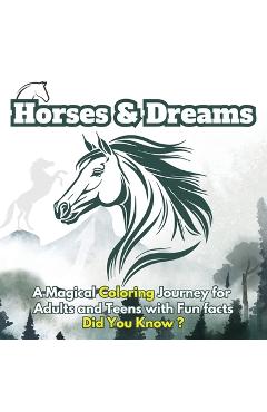 Coperta cărții 'Horses & Dreams: A Magical Coloring Journey for Adults and Teens with Fun facts, Did You Know? Featuring Beautiful'