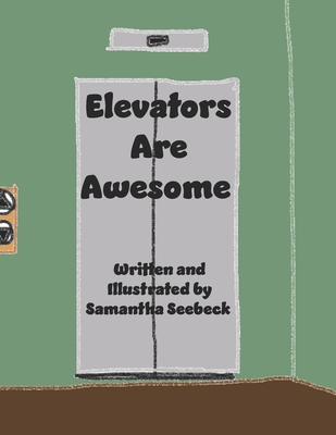 Elevators Are Awesome - Samantha Seebeck