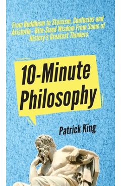 Coperta cărții '10-Minute Philosophy: From Buddhism to Stoicism, Confucius and Aristotle - Bite-Sized Wisdom From Some of History's'