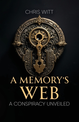 A Memory's Web: A Conspiracy Unveiled - Chris Witt