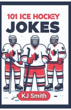 Coperta cărții '101 Ice Hockey Jokes - Kj Smith'