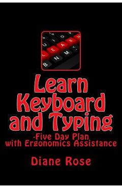 Poza produsului Learn Keyboard and Typing: Five-Day Plan with Ergonomics Assistance - Diane Rose