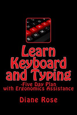Coperta cărții 'Learn Keyboard and Typing: Five-Day Plan with Ergonomics Assistance - Diane Rose'