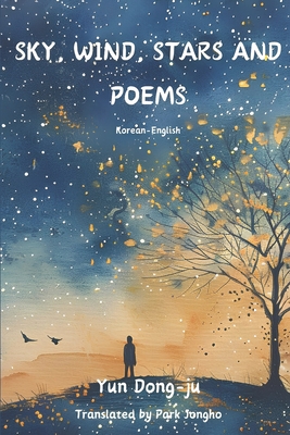 Sky, Wind, Stars and Poems: Korean-English - Jongho Park