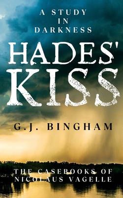 Hades' Kiss: A Study In Darkness - G. J. Bingham