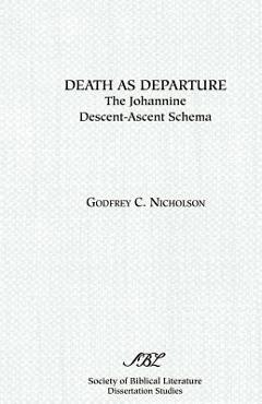 Coperta cărții 'Death as Departure: The Johannine Descent-Ascent Schema - Godfrey C. Nicholson'