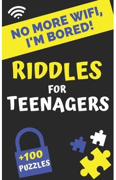Coperta cărții 'No more Wifi, i'm Bored! Riddles for teenagers: 100 puzzles, logic and brain games, investigations and riddles for'