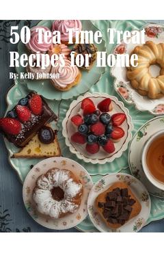 Coperta cărții '50 Tea Time Treat Recipes for Home - Kelly Johnson'