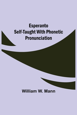 Esperanto Self-Taught with Phonetic Pronunciation - William W. Mann