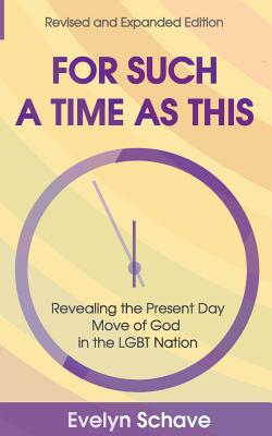 For Such a Time As This!: Revealing the Present Day Move of God In the LGBT Nation - Evelyn Schave