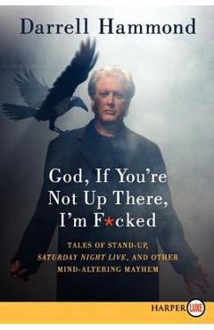 Coperta cărții 'God, If You're Not Up There, I'm F*cked LP - Darrell Hammond'