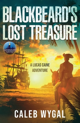 Blackbeard's Lost Treasure: A Lucas Caine Adventure - Caleb Wygal