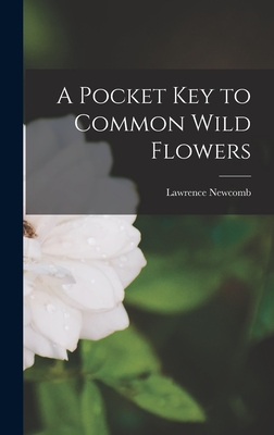 A Pocket Key to Common Wild Flowers - Lawrence Newcomb