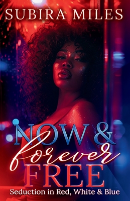 Coperta cărții 'Now and Forever Free: Seduction in Red, White, and Blue - Subira Miles'