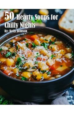 Coperta cărții '50 Hearty Soups for Chilly Nights - Kelly Johnson'
