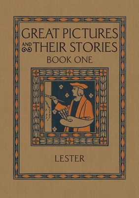 Great Pictures and Their Stories Book One: Interpreting Masterpieces to Children - Katherine Morris Lester