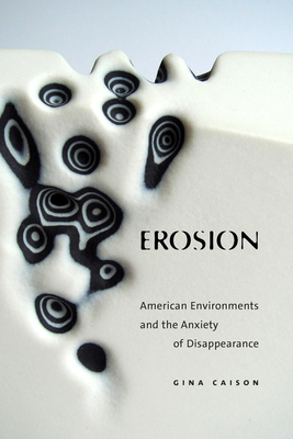 Coperta cărții 'Erosion: American Environments and the Anxiety of Disappearance - Gina Caison'