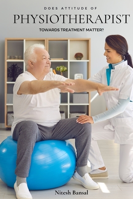 Coperta cărții 'Does Attitude of Physiotherapist Towards Treatment Matter? - Nitesh Bansal'