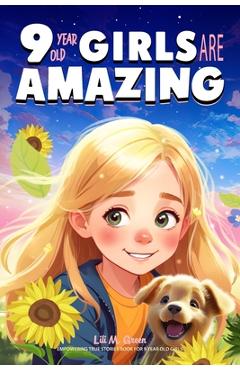 Coperta cărții '9 Year Old Girls Are Amazing: Empowering True Stories Book for 9 Year Old Girls - Lili M. Green'