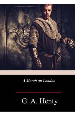 Poza produsului A March on London - G. A. Henty
