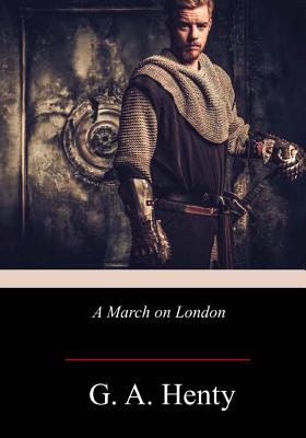 A March on London - G. A. Henty