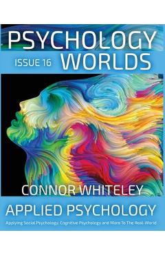 Coperta cărții 'Issue 16: Applied Psychology Applying Social Psychology, Cognitive Psychology and More To The Real World - Connor'