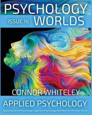 Coperta cărții 'Issue 16: Applied Psychology Applying Social Psychology, Cognitive Psychology and More To The Real World - Connor'