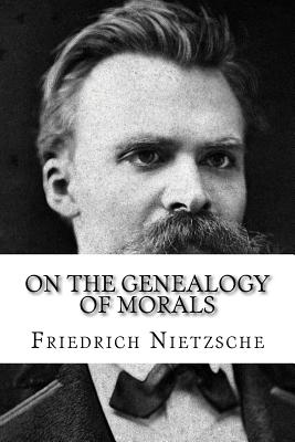 On the Genealogy of Morals - Friedrich Wilhelm Nietzsche