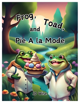 Coperta cărții 'Frog, Toad, and Pie A la Mode - Jd Wise'