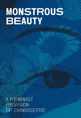 Monstrous Beauty: A Feminist Revision of Chinoiserie - Iris Moon