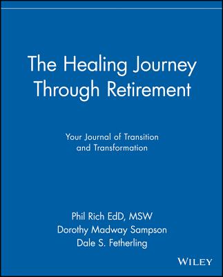 Coperta cărții 'The Healing Journey Through Retirement: Your Journal of Transition and Transformation - Phil Rich'
