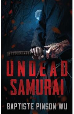 Coperta cărții 'Undead Samurai - Baptiste Pinson Wu'