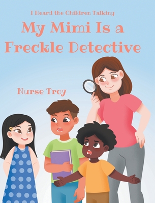 Coperta cărții 'My Mimi Is a Freckle Detective - Nurse Troy'